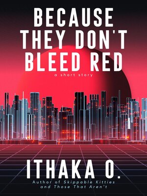 cover image of Because They Don't Bleed Red